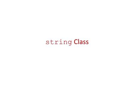 String Class. C-style and C++ string Classes C-style strings, called C-strings, consist of characters stored in an array ( we’ll look at them later) C++