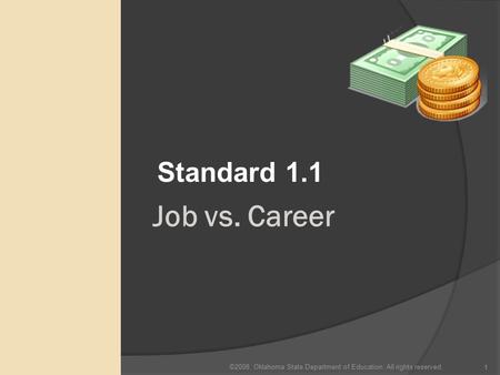 ©2008. Oklahoma State Department of Education. All rights reserved. 1 Job vs. Career Standard 1.1.
