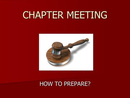 CHAPTER MEETING HOW TO PREPARE?. STEP ONE EXECUTIVE MEETING EXECUTIVE MEETING –OFFICERS ATTEND –VICE PRESIDENT SERVES AS CHAIR –ALWAYS PLAN EXECUTIVE.