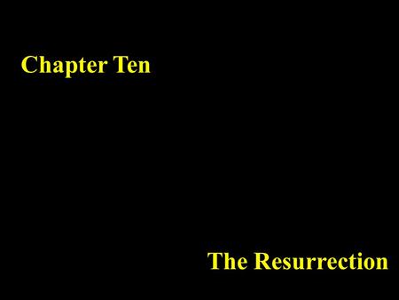 Chapter Ten The Resurrection. Chapter Ten I The Resurrection II The Ascension III Pentecost IV Titles of Jesus.