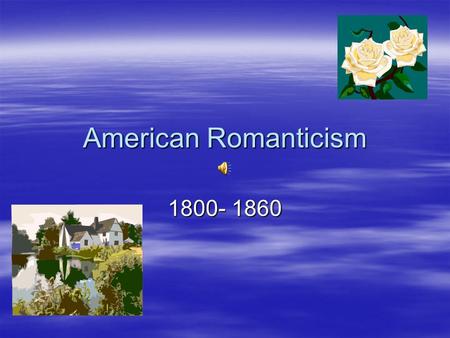American Romanticism 1800- 1860.