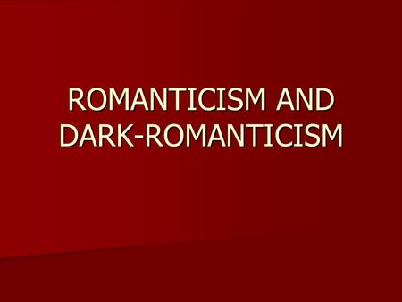 ROMANTICISM AND DARK-ROMANTICISM. Historical Context 1800-1870 = time of growth and expansion westward The move west brought new technologies in transportation,