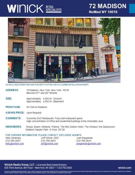 AS EXCLUSIVE AGENTS WE ARE PLEASED TO OFFER THE FOLLOWING RETAIL OPPORTUNITY: ADDRESS: 72 Madison, New York, New York, 10016 Between 27 th and 28 th Streets.