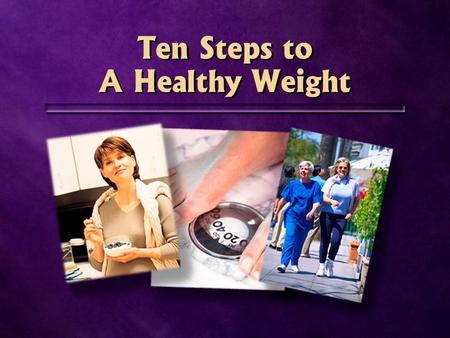 Ten Steps to A Healthy Weight Ten Steps to A Healthy Weight.