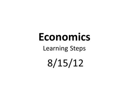 Economics Learning Steps 8/15/12. Dream Book Journal Entry & Standard SSEMI2 Elasticity Review Quiz & SSEMI2 Test Review.