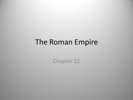 The Roman Empire Chapter 12. How did having one official language, Latin, help the empire?