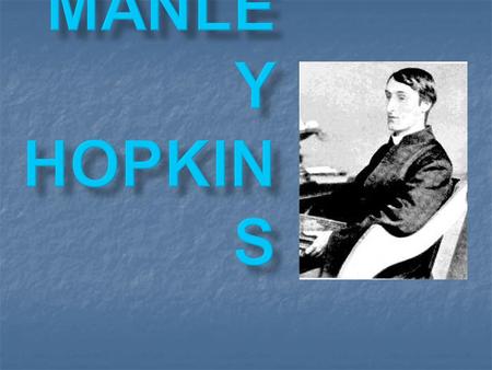 Gerard Manley Hopkins Gerard Manley Hopkins Born at Stratford, Essex, England, on July 28, 1844, Gerard Manley Hopkins is regarded as one the Victorian.