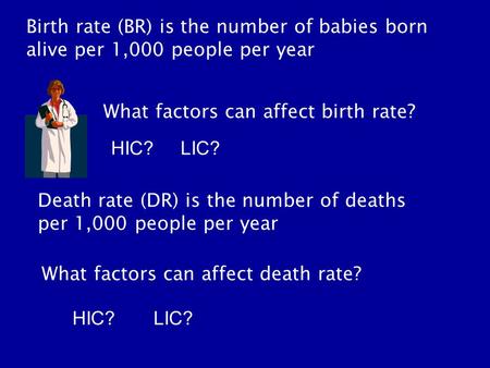 Birth rate (BR) is the number of babies born alive per 1,000 people per year Death rate (DR) is the number of deaths per 1,000 people per year What factors.