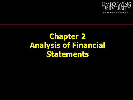 Chapter 2 Analysis of Financial Statements. Financial Ratio Analysis Are our decisions maximizing shareholder wealth?