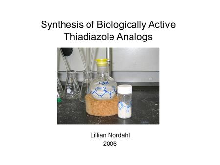 Synthesis of Biologically Active Thiadiazole Analogs Lillian Nordahl 2006.