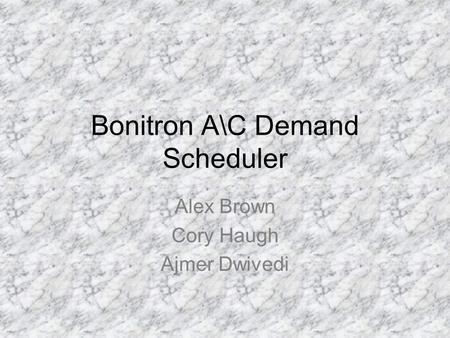 Bonitron A\C Demand Scheduler Alex Brown Cory Haugh Ajmer Dwivedi.