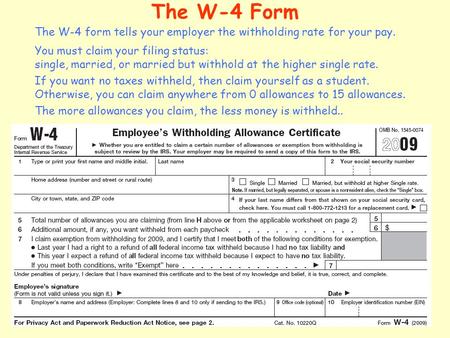 The W-4 Form The W-4 form tells your employer the withholding rate for your pay. You must claim your filing status: single, married, or married but withhold.