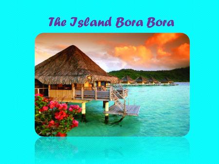 The Island Bora Bora.