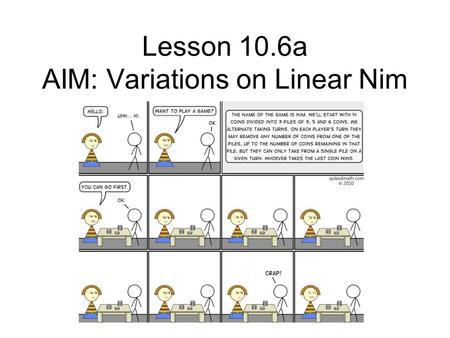 Lesson 10.6a AIM: Variations on Linear Nim. DO NOW.