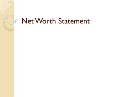 Net Worth Statement. Assets Current Assets a)Items that are tangible and can quickly be converted to cash or that will be sold within12 months Examples.