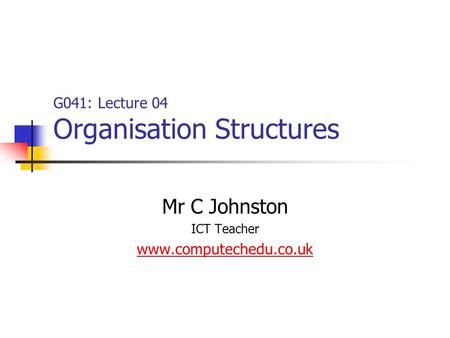 G041: Lecture 04 Organisation Structures