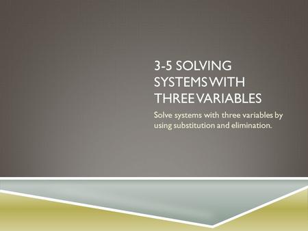 3-5 Solving Systems with Three Variables
