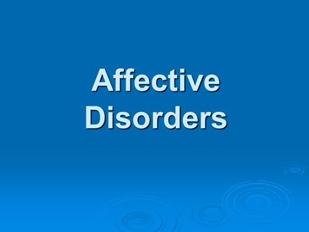 Affective Disorders. Who can tell me how many people suffer in America from bipolar disorder?” About 2 million people suffer and that is starting at 18.