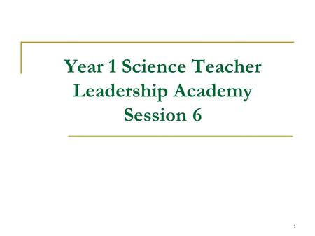 1 Year 1 Science Teacher Leadership Academy Session 6.