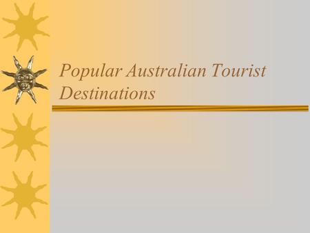 Popular Australian Tourist Destinations. Select your favourite Australian tourist destination  Melbourne  Cairns  Sydney  Alice Springs  Darwin.