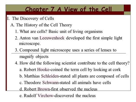 Chapter 7 A View of the Cell I. The Discovery of Cells A. The History of the Cell Theory 1. What are cells? Basic unit of living organisms 2. Anton van.