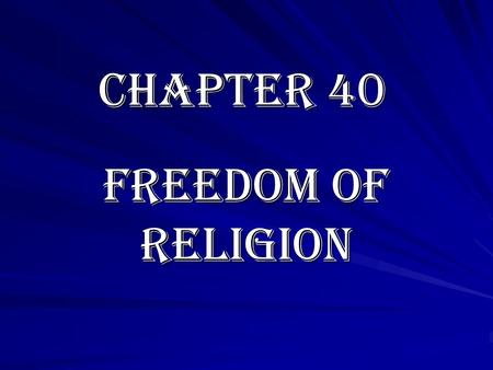 Chapter 40 Freedom of Religion. Protected by the 1 st Amendment Establishment Clause: –forbids the government from setting up a state religion –from endorsing.