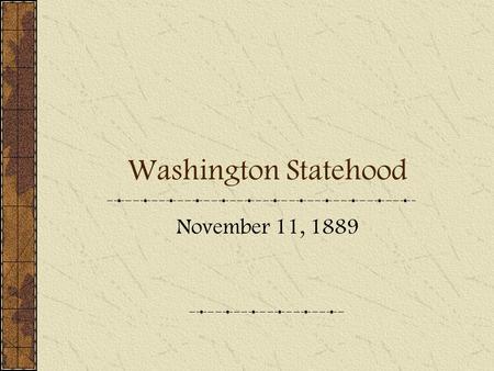 Washington Statehood November 11, 1889. How is a state created? Population over 125,000 Congress passes an Enabling Act – enables territory to draft a.