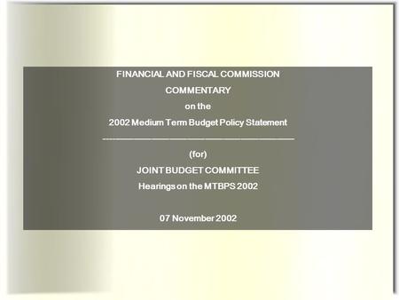 FINANCIAL AND FISCAL COMMISSION COMMENTARY on the 2002 Medium Term Budget Policy Statement ----------------------------------------------------------------