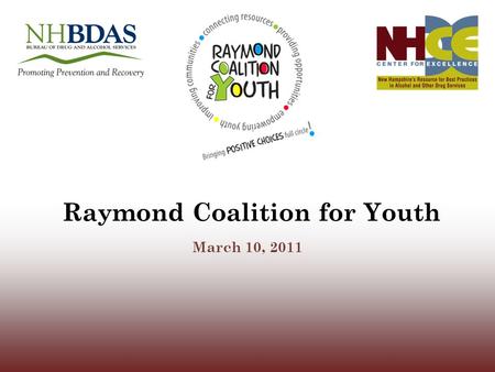 Raymond Coalition for Youth March 10, 2011. Sources of Local Data Centralized population level indicator data Current YRBS Arrest data including liquor.