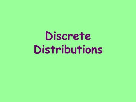 Discrete Distributions. Random Variable - A numerical variable whose value depends on the outcome of a chance experiment.