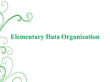 Elementary Data Organization. Outline  Data, Entity and Information  Primitive data types  Non primitive data Types  Data structure  Definition 