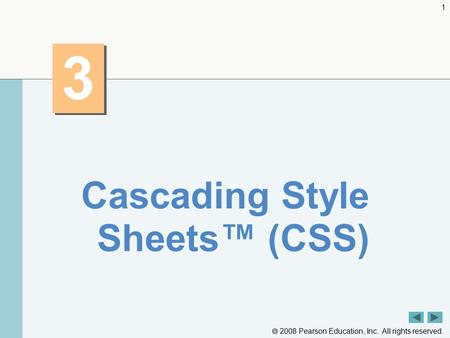  2008 Pearson Education, Inc. All rights reserved. 1 3 3 Cascading Style Sheets™ (CSS)