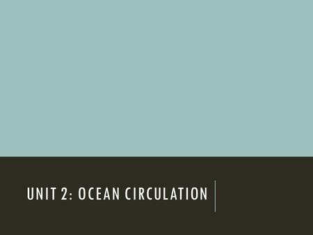 UNIT 2: OCEAN CIRCULATION. CHARACTERISTICS OF WATER ACTIVITY.
