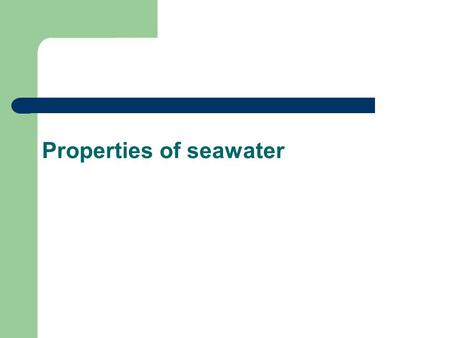 Properties of seawater. Properties of water 1.Polarity and hydrogen bonding cohesion good solvent many molecules dissolve in H 2 O 2.lower density as.