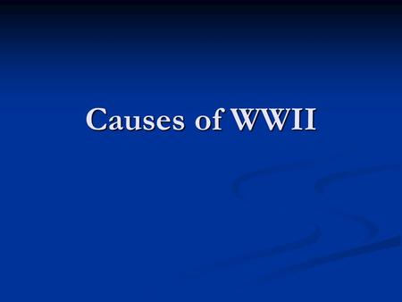 Causes of WWII. 1. The Great Depression 2. The Treaty of Versailles 3. The Failure of the League of Nations 4. The Rise of Fascism 5. The Appeasement.