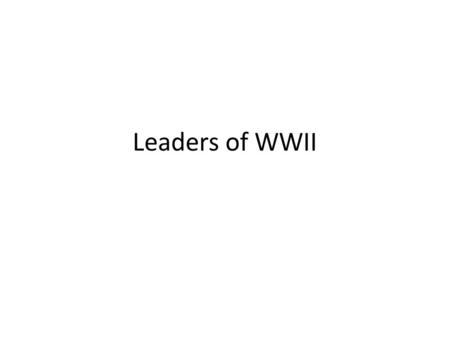 Leaders of WWII. Soviet Union Leader: Joseph Stalin Came to power in: 1924 Government: Communist state Goals: – Make Soviet industry & economy strong.