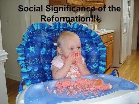 Social Significance of the Reformation!!!. 15 th Century (1400’s) 100+ days of fasting Clergy carried out laws Monasteries + Nunneries= the place to be.