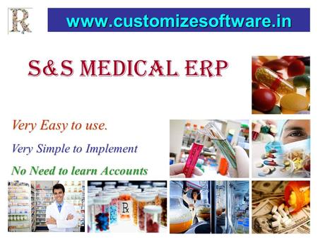 S&s medical erp www.customizesoftware.in Very Easy to use. Very Simple to Implement No Need to learn Accounts.
