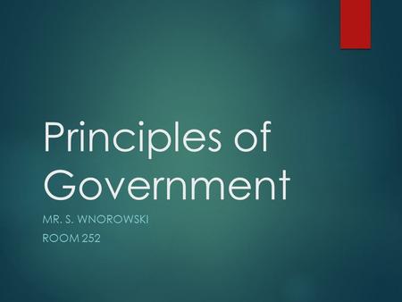 Principles of Government MR. S. WNOROWSKI ROOM 252.