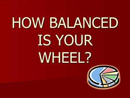 HOW BALANCED IS YOUR WHEEL?. To Figure out how balanced your wheel is… Take your totals from each category on your wellness wheel and put them on the.