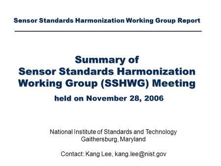 Sensor Standards Harmonization Working Group Report Summary of Sensor Standards Harmonization Working Group (SSHWG) Meeting held on Sensor Standards Harmonization.
