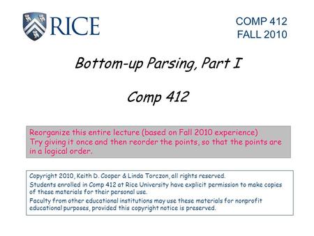 Bottom-up Parsing, Part I Comp 412 Copyright 2010, Keith D. Cooper & Linda Torczon, all rights reserved. Students enrolled in Comp 412 at Rice University.