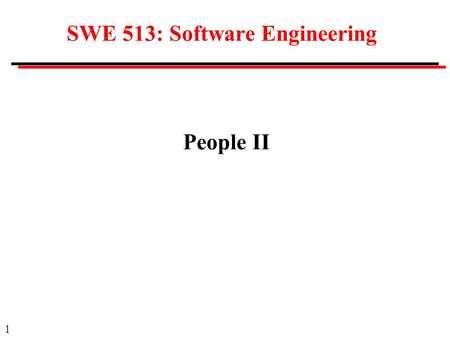 1 SWE 513: Software Engineering People II. 2 Future Experience What will you be doing one year from now? Ten years from now?