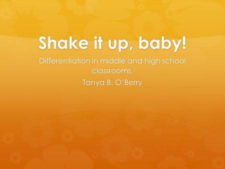 Shake it up, baby! Differentiation in middle and high school classrooms. Tanya B. O’Berry.