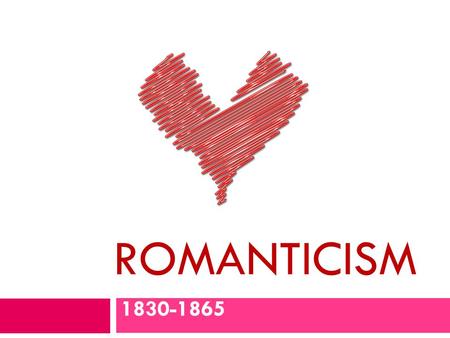 ROMANTICISM 1830-1865. Kumbaya…  Fireside Poets  Henry Wadsworth Longfellow (“The Big Kahuna”)  James Russell Lowell  Oliver Wendall Holmes  William.