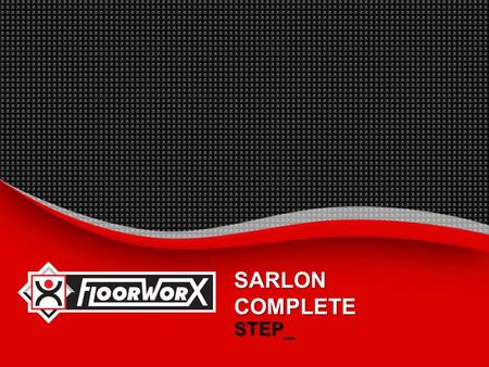 SARLON COMPLETE STEP_.  INTRODUCTION_  BENEFITS_  SUGGESTED SPECIFICATION_  INSTALLATION INSTRUCTIONS_  MAINTENANCE PROCEDURES_  TECHNICAL PROPERTIES_.