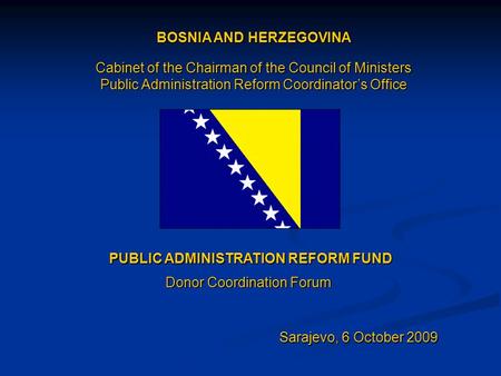 BOSNIA AND HERZEGOVINA Cabinet of the Chairman of the Council of Ministers Public Administration Reform Coordinator’s Office PUBLIC ADMINISTRATION REFORM.