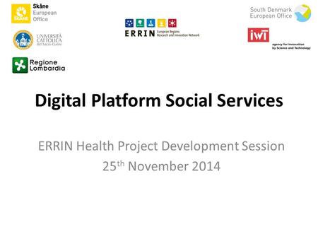 Digital Platform Social Services ERRIN Health Project Development Session 25 th November 2014.