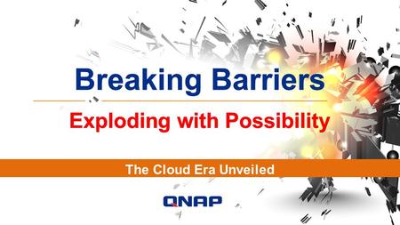 Breaking Barriers Exploding with Possibility Breaking Barriers Exploding with Possibility The Cloud Era Unveiled.
