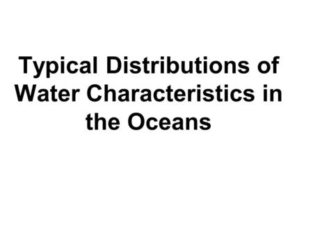 Typical Distributions of Water Characteristics in the Oceans.